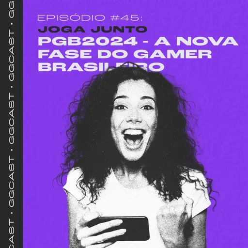 GG.Cast #45: PGB 2024 - A nova fase do gamer brasileiro