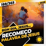 RECOMEÇO: PALAVRA DE JESUS - Bom dia, Jesus! 188/365 (2026)