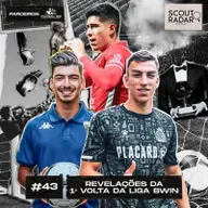#43 Scout Radar | Revelações da 1ª volta da Liga Bwin