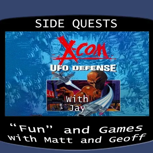 Side Quests Episode 253: X-COM: UFO Defense with Jay