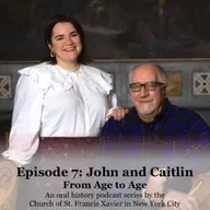 Ep. 7: John & Caitlin: "I like that you found Xavier out of a necessity of getting out of the rain." | From Age to Age - Oral History