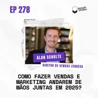 #278 - Como fazer Vendas e Marketing andarem de mãos juntas em 2025? | Com Alan Schulte, da Zendesk