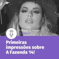 #91 - Primeiras impressões e apostas sobre A Fazenda 14!