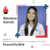 E70 Dejarlo todo en la cancha, en tu trabajo y en la vida | Mariana Garcia