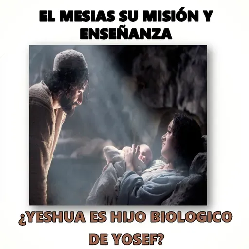 ¿YESHUA ES HIJO BIOLOGICO DE YOSEF?