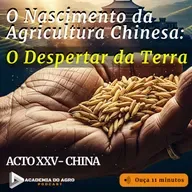 ACTO XXV - O Nascimento da Agricultura Chinesa: O Despertar da Terra