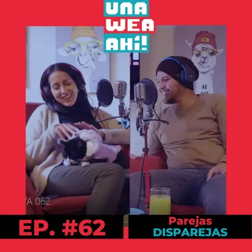 62: Una Wea Ahí! #62 Parejas Disparejas | #UWA