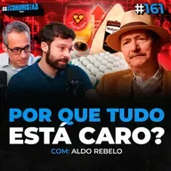 O QUE ESTÁ ACONTECENDO COM OS PREÇOS DOS ALIMENTOS NO BRASIL? (Aldo Rebelo) | Os Economistas 161 