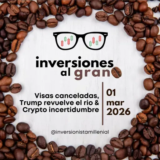 Inversiones al Grano 01Marzo2026 - Visas canceladas, Trump revuelve el rio & Crypto incertidumbre