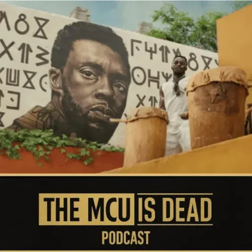 Wakanda Forever | The MCU is Dead #27