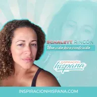 #226 - Scarlett Rincón: Una vida bien construida