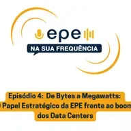 EPE na Sua Frequência - #4 De Bytes a Megawatts: O Papel Estratégico da EPE Frente ao Boom dos Data Centers