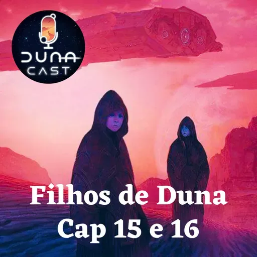 S03EP06: Filhos de Duna (Cap 15 e 16)