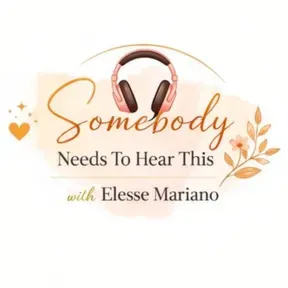 "Somebody Needs To Hear This Podcast “