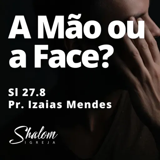 A Mão ou a Face? - Pr. Izaias Mendes - 08-02-2026
