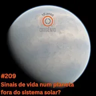 #209 – Sinais de vida num planeta fora do sistema solar?