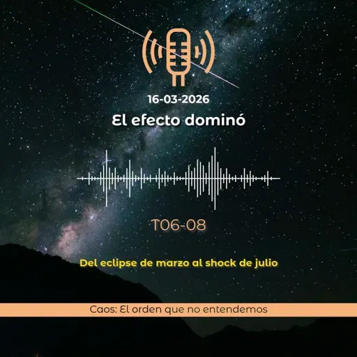 Del eclipse de marzo al shock de julio: la secuencia astrológica que podría acelerar los cambios | T06E08