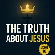 “The Truth About Jesus—King, God, and Reigning from Heaven” John 18 Explained