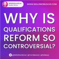 Skills World Live Radio Show: Why is qualifications reform so controversial? 4.13