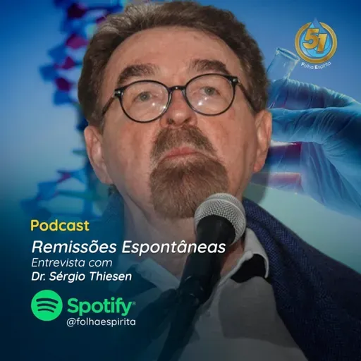 258 - Remissões Espontâneas - Entrevista com Dr. Sérgio Thiesen