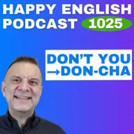 1025 - Don’t you IS Don-cha Speak Naturally in a Minute | Happy English