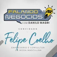Falando de Negócios com Felipe Coelho, empresário e consultor de moda masculina