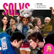 EP 546 - Imperdíveis de Fevereiro (spoiler free!)