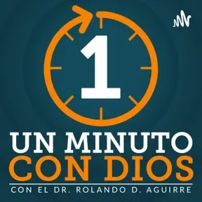 Un Minuto Con Dios - Dr. Rolando D. Aguirre 