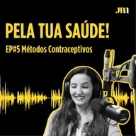 Pela Tua Saúde! - EP#5 - Métodos Contracetivos e Planeamento Familiar