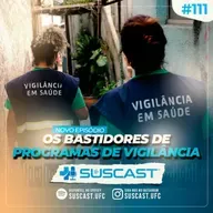 SUSCAST- # 111 O SUS Invisível : Bastidores da vigilância