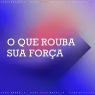O QUE ROUBA SUA FORÇA - LÚCIA RODOVALHO