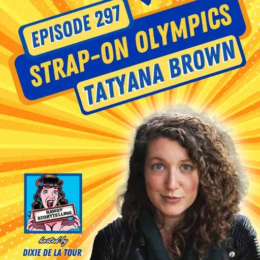 Episode 297:  ‘Strap-On Olympics’ (Tatyana Brown)