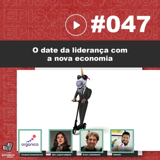 JNL #47 - O date da liderança com a nova economia (Feat. Organica Exponencial) 