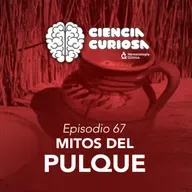 Ep. 67 - Mitos del Pulque