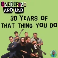 30 Years of That Thing You Do! – Onedering Around