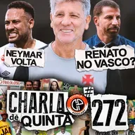 RENATO GÁUCHO NO VASCO? FLUMINENSE TEM O MELHOR FUTEBOL DO BRASIL! NEYMAR DE VOLTA AOS GRAMADOS! - CHARLA DE QUINTA #272