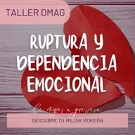 Taller DMAG: Ruptura y Dependencia Emocional