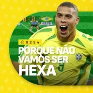 #254 | Porque não vamos ganhar o Hexa?
