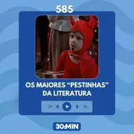 585: Os maiores "pestinhas" da literatura
