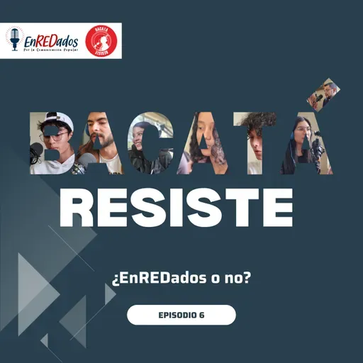 Bacatá Resiste | ¿EnREDados o no? | Cap. 6