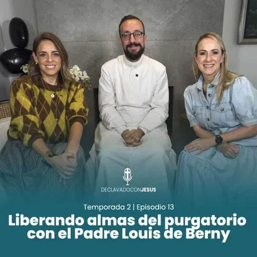Liberando almas del purgatorio con el Padre Louis de Berny | #declavadoconjesus T02 EP13