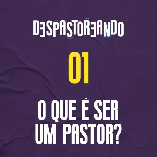DESpastoreando EP.01 - O que é ser um pastor?