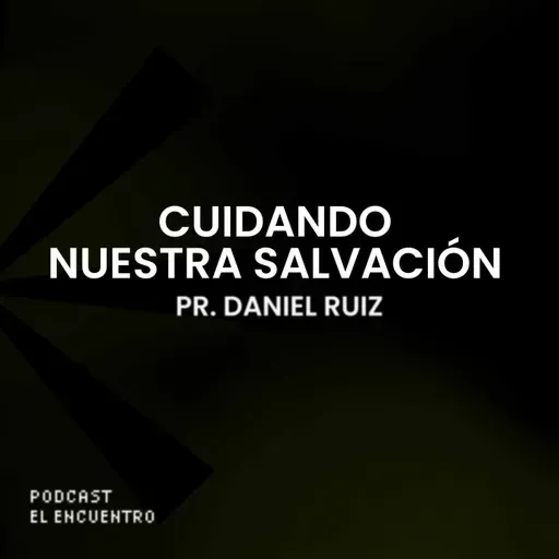 Cuidando nuestra salvación - Pr. Daniel Ruiz