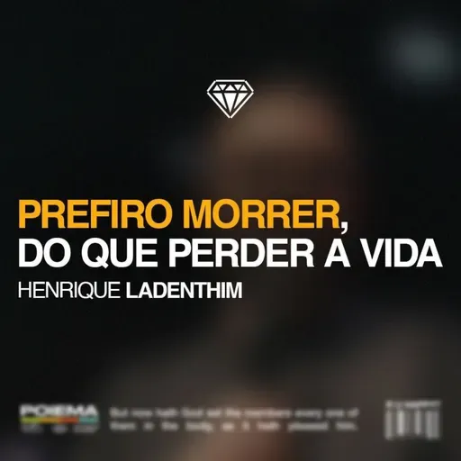 Prefiro morrer, do que perder a vida - Henrique Ladenthim