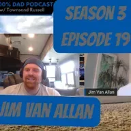 S3 E19 Jim Van Allan combines communication skills with family on the 100% Dad Podcast