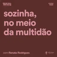sozinha, no meio da multidão, com Renata Rodrigues