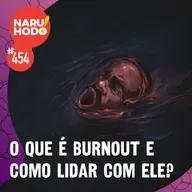 Naruhodo #454 - O que é burnout e como lidar com ele?