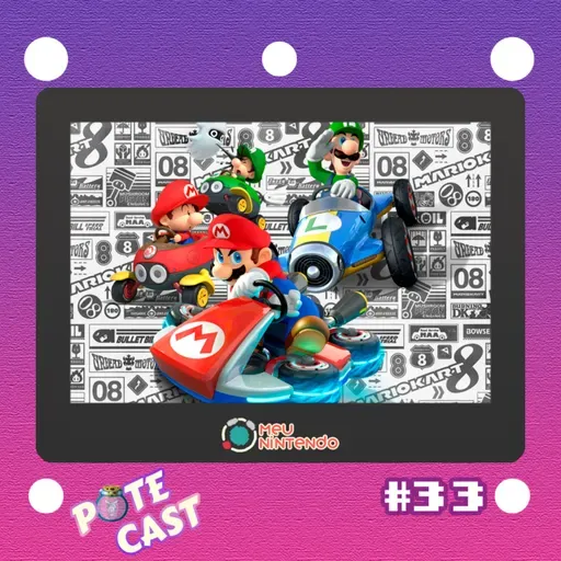 Pote Cast #033 - Meu Mario Kart