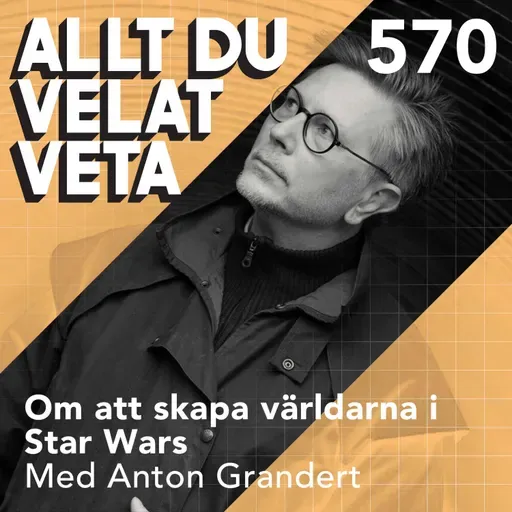 570 Om att skapa världarna i Star Wars med Anton Grandert