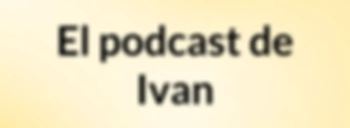 El podcast de Ivan